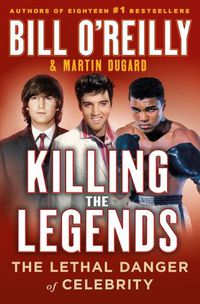 Cover image for Killing the Legends: The Final Days of Presley, Lennon, and Ali