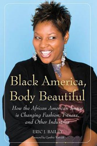 Cover image for Black America, Body Beautiful: How the African American Image is Changing Fashion, Fitness, and Other Industries