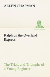 Cover image for Ralph on the Overland Express The Trials and Triumphs of a Young Engineer