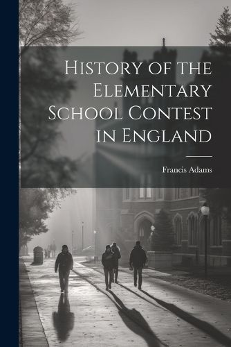 Cover image for History of the Elementary School Contest in England