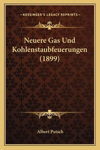 Cover image for Neuere Gas Und Kohlenstaubfeuerungen (1899)