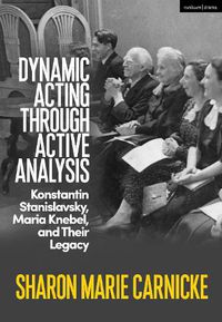 Cover image for Dynamic Acting through Active Analysis: Konstantin Stanislavsky, Maria Knebel, and Their Legacy