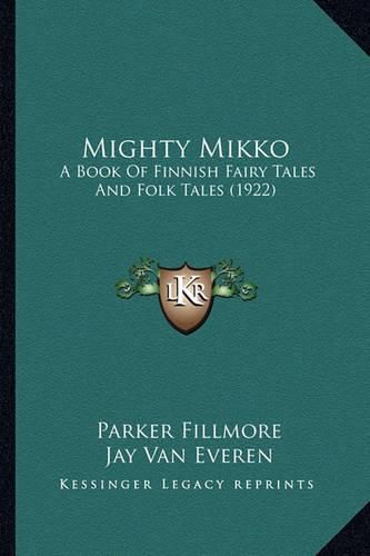 Cover image for Mighty Mikko: A Book of Finnish Fairy Tales and Folk Tales (1922)