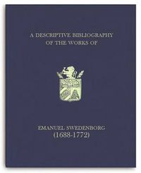 Cover image for A Descriptive Bibliography of the Works of Emanuel Swedenborg (1688-1772)