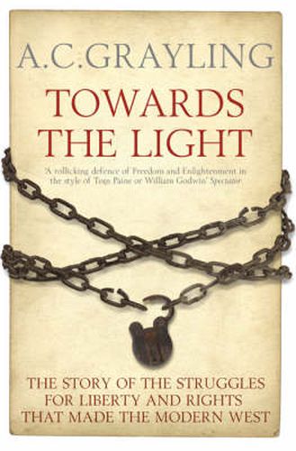 Cover image for Towards the Light: The Story of the Struggles for Liberty and Rights That Made the Modern West