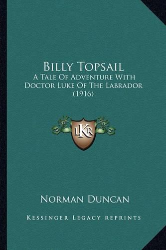 Cover image for Billy Topsail: A Tale of Adventure with Doctor Luke of the Labrador (1916)