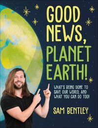 Cover image for Good News, Planet Earth: What We're Doing to Save Our World, and What You Can Do Too