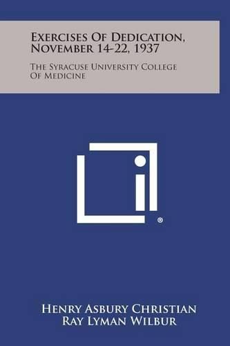 Cover image for Exercises of Dedication, November 14-22, 1937: The Syracuse University College of Medicine