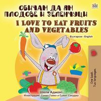 Cover image for I Love to Eat Fruits and Vegetables (Bulgarian English Bilingual Book)