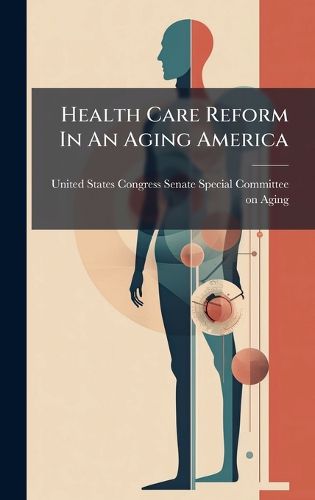 Cover image for Health Care Reform In An Aging America