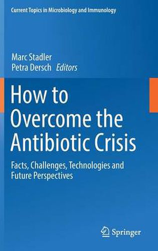 Cover image for How to Overcome the Antibiotic Crisis: Facts, Challenges, Technologies and Future Perspectives