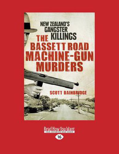 Cover image for The Bassett Road Machine-Gun Murders: New Zealand's Gangster Killings