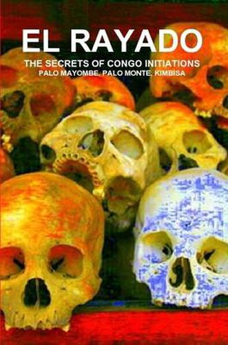 Cover image for EL Rayado, the Secrets of Congo Initiations, Palo Mayombe, Palo Monte, Kimbisa