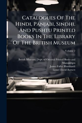 Cover image for Catalogues of the Hindi, Panjabi, Sindhi, and Pushtu Printed Books in the Library of the British Museum, Volume 2...