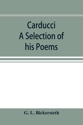 Cover image for Carducci; A Selection of his Poems, with verse translations notes, and three introductory Essays