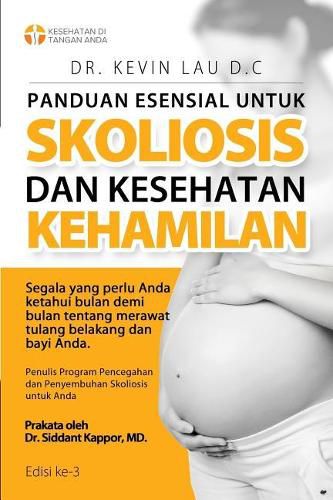 Panduan Esensial Untuk Skoliosis Dan Kesehatan Kehamilan (3 Edisi): Segala Sesuatu Yang Perlu Diketahui, Bulan Demi Bulan, Tentang Perawatan Tulang Belakang Dan Bayi.