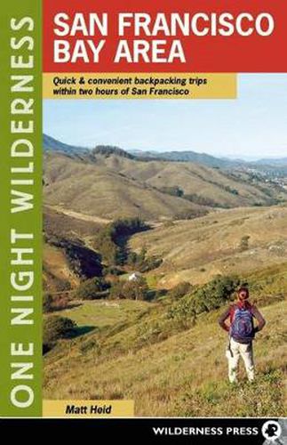 One Night Wilderness: San Francisco Bay Area: Quick and Convenient Backpacking Trips within Two Hours of San Francisco