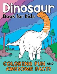 Cover image for Dinosaur Book for Kids: Coloring Fun and Awesome Facts