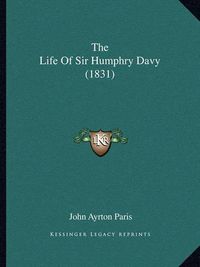 Cover image for The Life of Sir Humphry Davy (1831)