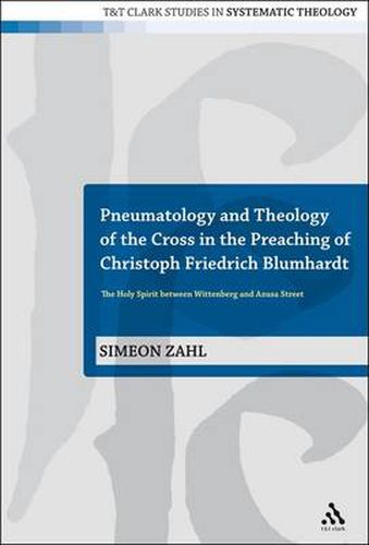 Cover image for Pneumatology and Theology of the Cross in the Preaching of Christoph Friedrich Blumhardt: The Holy Spirit Between Wittenberg and Azusa Street