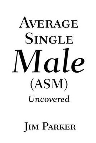 Cover image for Average Single Male: (Asm) Uncovered