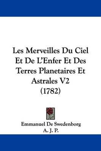 Les Merveilles Du Ciel Et de L'Enfer Et Des Terres Planetaires Et Astrales V2 (1782)