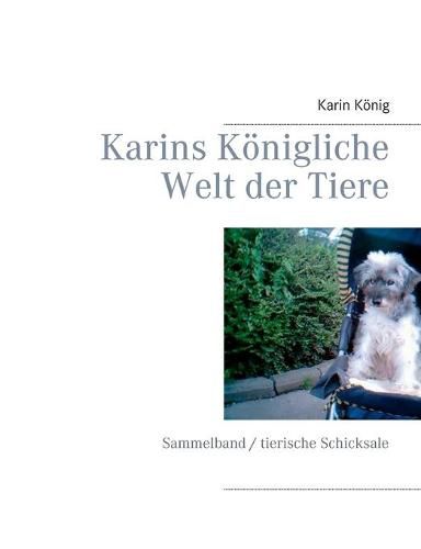 Cover image for Karins Koenigliche Welt der Tiere: Sammelband / tierische Schicksale