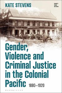 Cover image for Gender, Violence and Criminal Justice in the Colonial Pacific: 1880-1920