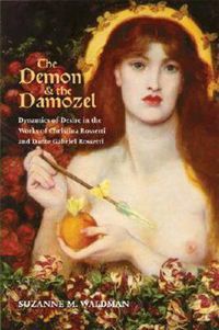 Cover image for The Demon and the Damozel: Dynamics of Desire in the Works of Christina Rossetti and Dante Gabriel Rossetti