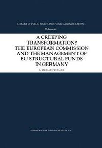 Cover image for A Creeping Transformation?: The European Commission and the Management of EU Structural Funds in Germany