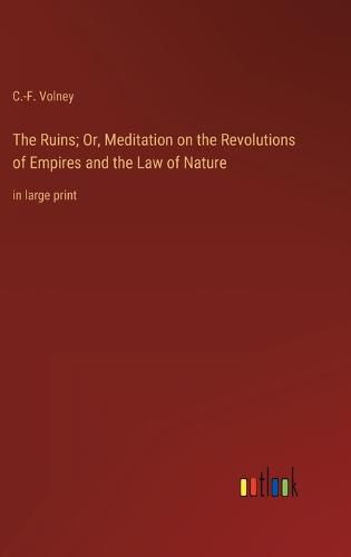 The Ruins; Or, Meditation on the Revolutions of Empires and the Law of Nature