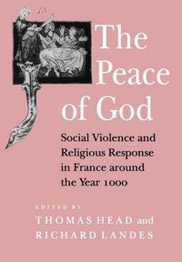 Cover image for The Peace of God: Social Violence and Religious Response in France Around the Year 1000