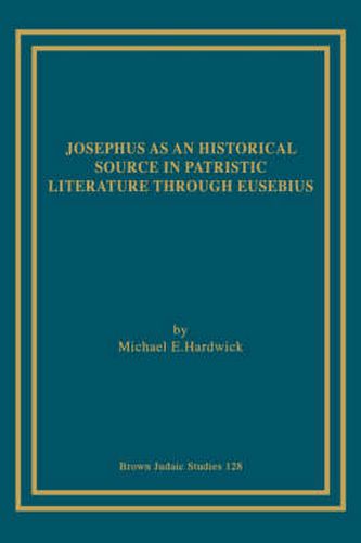 Cover image for Josephus as an Historical Source in Patristic Literature Through Eusebius