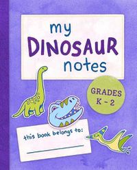 Cover image for My Dinosaur Notes: Grades K-2