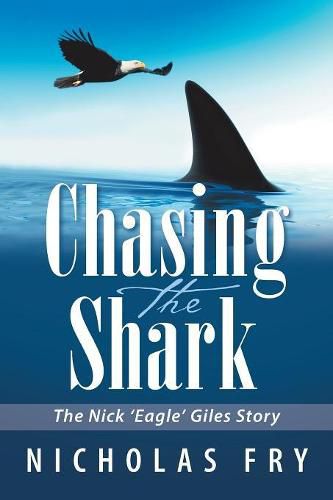 Cover image for Chasing the Shark: The Nick 'Eagle' Giles Story