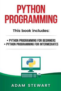 Cover image for Python Programming: Python Programming for Beginners, Python Programming for Intermediates