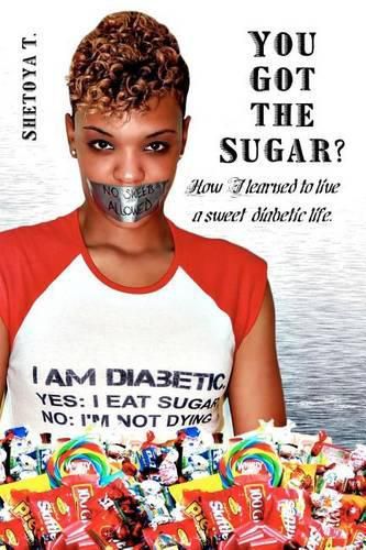 Cover image for You Got the Sugar?: How I learned to live a sweet diabetic life