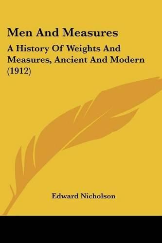 Cover image for Men and Measures: A History of Weights and Measures, Ancient and Modern (1912)