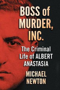 Cover image for Boss of Murder, Inc.: The Criminal Life of Albert Anastasia