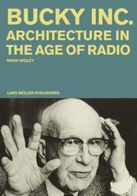 Cover image for Bucky Inc: Architecture in the Age of Radio