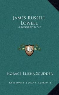 Cover image for James Russell Lowell: A Biography V2