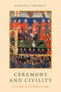 Cover image for Ceremony and Civility: Civic Culture in Late Medieval London
