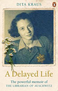 Cover image for A Delayed Life: The true story of the Librarian of Auschwitz
