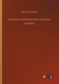 Cover image for Cremorne and the Later London Gardens