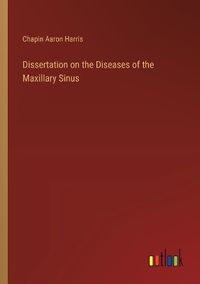 Cover image for Dissertation on the Diseases of the Maxillary Sinus