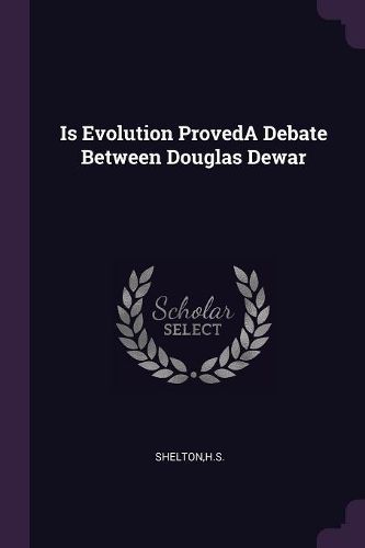 Cover image for Is Evolution ProvedA Debate Between Douglas Dewar