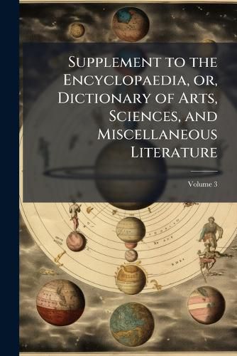 Cover image for Supplement to the Encyclopaedia, Or, Dictionary of Arts, Sciences, and Miscellaneous Literature