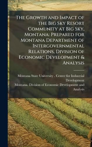 Cover image for The Growth and Impact of the Big Sky Resort Community at Big Sky, Montana