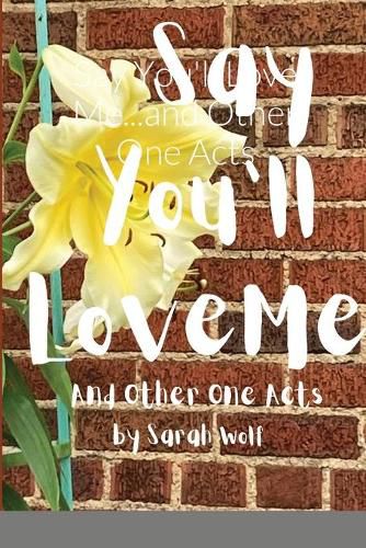 Cover image for Say You'll Love Me...and Other One Acts