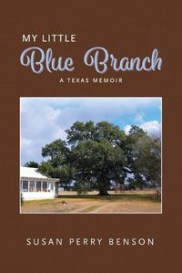 Cover image for My Little Blue Branch, A Texas Memoir